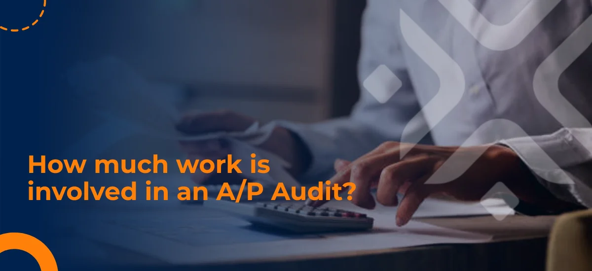 Read more about the article How much work is involved in an A/P Audit?